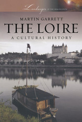 The Loire: A Cultural History (Landscapes of the Imagination)