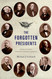 The Forgotten Presidents: Their Untold Constitutional Legacy