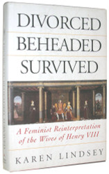 Divorced Beheaded Survived: A Feminist Reinterpretation Of The Wives