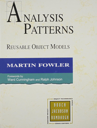Analysis Patterns: Reusable Object Models