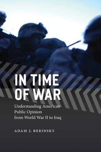 In Time of War: Understanding American Public Opinion from World War