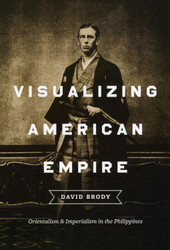 Visualizing American Empire: Orientalism and Imperialism in the