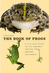 The Book of Frogs: A Life-Size Guide to Six Hundred Species from