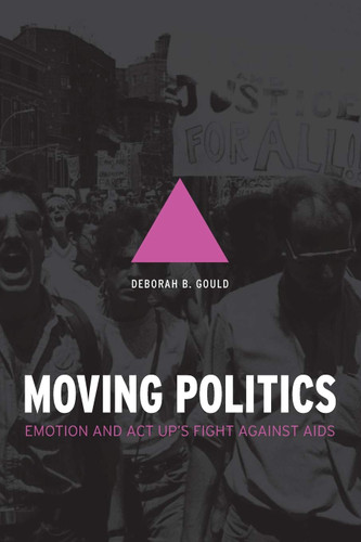 Moving Politics: Emotion and ACT UP's Fight against AIDS