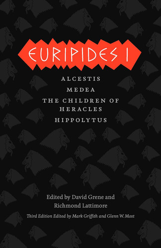 Euripides I: Alcestis Medea The Children of Heracles Hippolytus