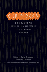 Euripides V: Bacchae Iphigenia in Aulis The Cyclops Rhesus
