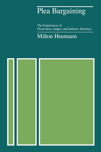 Plea Bargaining: The Experiences of Prosecutors Judges and Defense