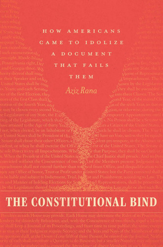 The Constitutional Bind: How Americans Came to Idolize a Document