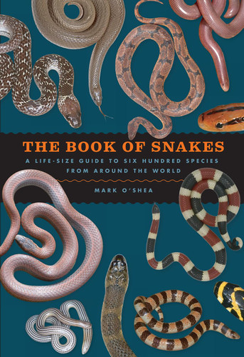 The Book of Snakes: A Life-Size Guide to Six Hundred Species from