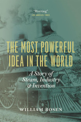 The Most Powerful Idea in the World: A Story of Steam Industry and