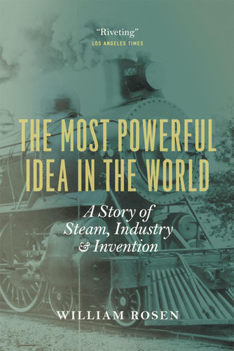 The Most Powerful Idea in the World: A Story of Steam Industry and