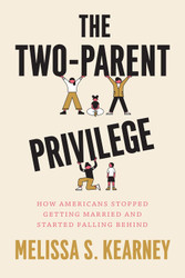 The Two-Parent Privilege: How Americans Stopped Getting Married and