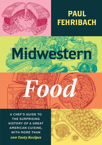 Midwestern Food: A Chef's Guide to the Surprising History of a Great