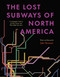 The Lost Subways of North America: A Cartographic Guide to the Past