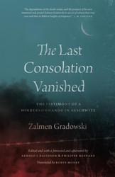The Last Consolation Vanished: The Testimony of a Sonderkommando in