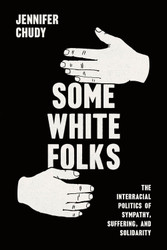 Some White Folks: The Interracial Politics of Sympathy Suffering and
