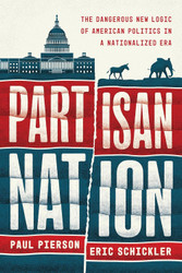 Partisan Nation: The Dangerous New Logic of American Politics in a