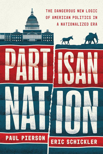 Partisan Nation: The Dangerous New Logic of American Politics in a
