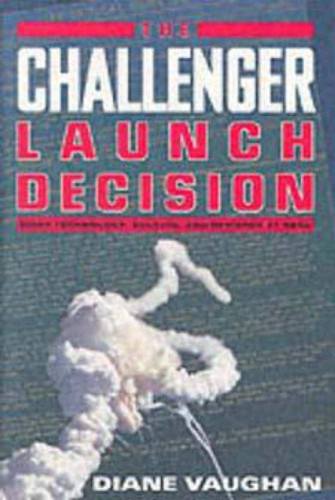 The Challenger Launch Decision: Risky Technology Culture and Deviance