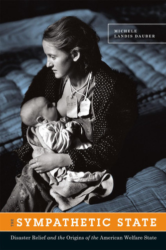 The Sympathetic State: Disaster Relief and the Origins of the