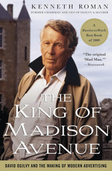 The King of Madison Avenue: David Ogilvy and the Making of Modern