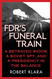 FDR's Funeral Train: A Betrayed Widow a Soviet Spy and a Presidency
