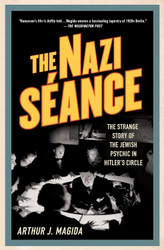 The Nazi Seance: The Strange Story of the Jewish Psychic in Hitler's
