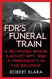 FDR's Funeral Train: A Betrayed Widow a Soviet Spy and a Presidency