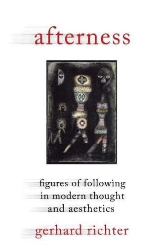 Afterness: Figures of Following in Modern Thought and Aesthetics