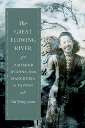 The Great Flowing River: A Memoir of China from Manchuria to Taiwan