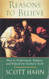 Reasons to Believe: How to Understand Explain and Defend the Catholic