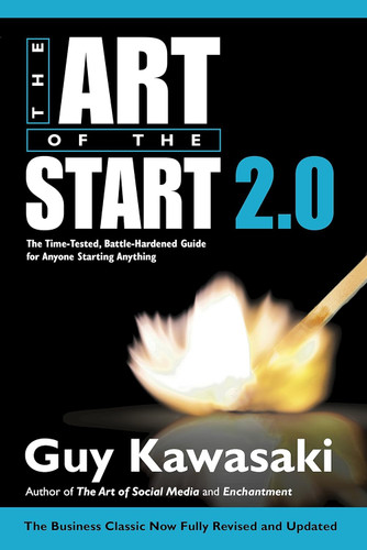 Art of the Start 2.0: The Time-Tested Battle-Hardened Guide for