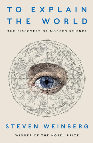 To Explain the World: The Discovery of Modern Science