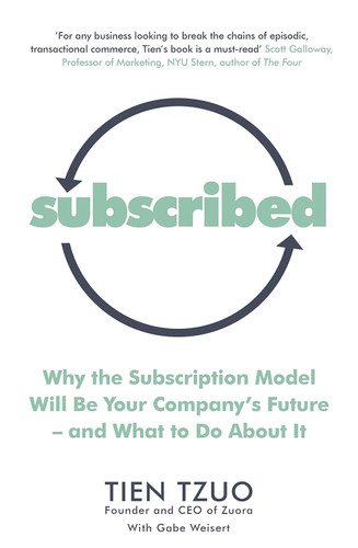 Subscribed: Why the Subscription Model Will Be Your Company's