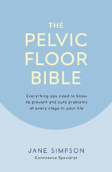 The Pelvic Floor Bible: Everything You Need to Know to Prevent and