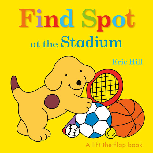 Find Spot at the Stadium: A Lift-the-Flap Book