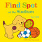 Find Spot at the Stadium: A Lift-the-Flap Book