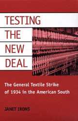 Testing the New Deal: The General Textile Strike of 1934 in the