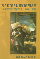 Radical Unionism in the Midwest 1900-1950