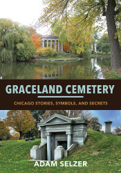 Graceland Cemetery: Chicago Stories Symbols and Secrets