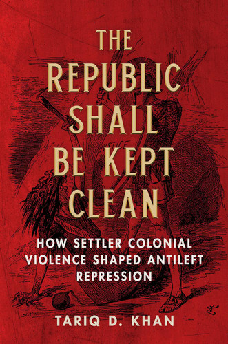 The Republic Shall Be Kept Clean: How Settler Colonial Violence
