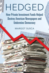 Hedged: How Private Investment Funds Helped Destroy American