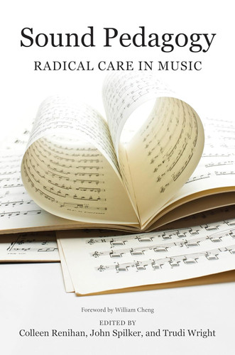 Sound Pedagogy: Radical Care in Music (Music in American Life)