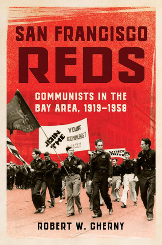 San Francisco Reds: Communists in the Bay Area 1919-1958