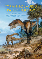 Tyrannosaurid Paleobiology (Life of the Past)