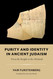 Purity and Identity in Ancient Judaism: From the Temple to the Mishnah