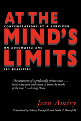 At the Mind's Limits: Contemplations by a Survivor on Auschwitz and