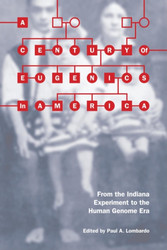 A Century of Eugenics in America: From the Indiana Experiment to the