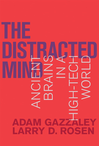 The Distracted Mind: Ancient Brains in a High-Tech World