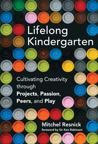 Lifelong Kindergarten: Cultivating Creativity through Projects